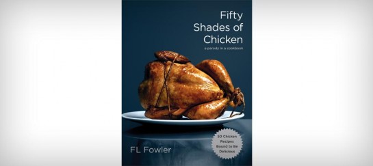 FIFTY SHADES OF CHICKEN: A PARODY IN A COOKBOOK