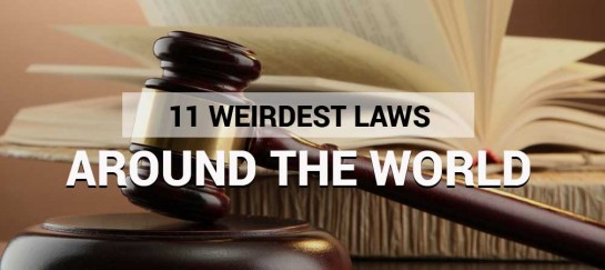 11 WEIRDEST LAWS AROUND THE WORLD