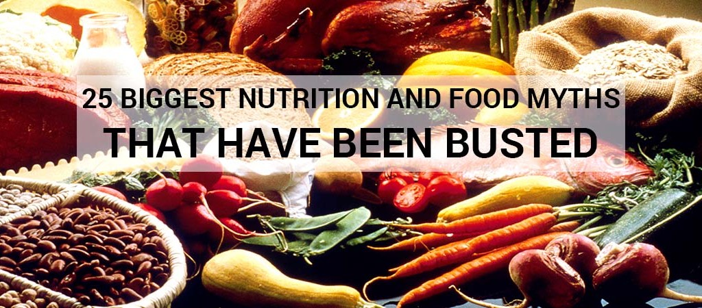 25 Biggest Nutrition And Food Myths That Have Been Busted