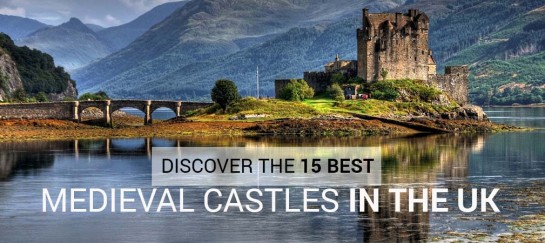 DISCOVER THE 15 BEST MEDIEVAL CASTLES IN THE UK