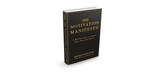 The Motivation Manifesto: 9 Declarations to Claim Your Personal Power | By Brendon Burchard