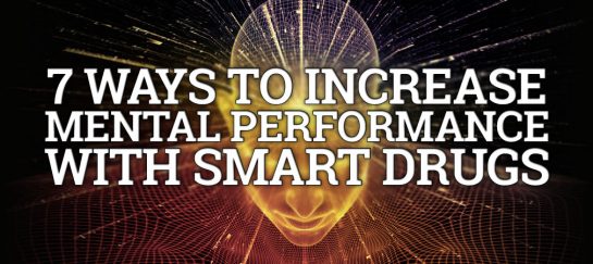 7 Ways To Increase Mental Performance With Smart Drugs