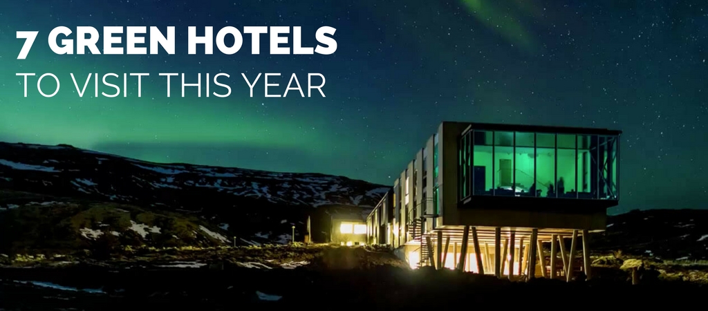 7 Green Hotels To Visit This Year