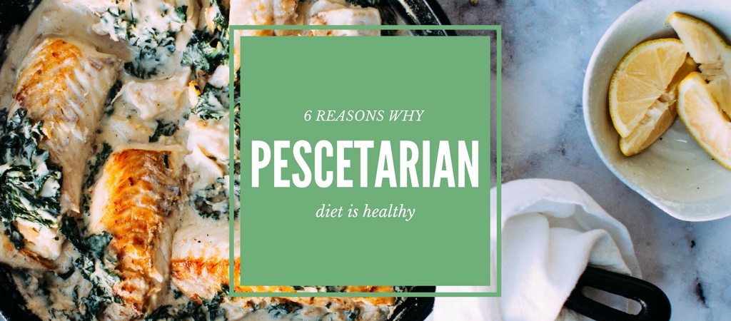6 Reasons Why Becoming A Pescetarian Is Healthy