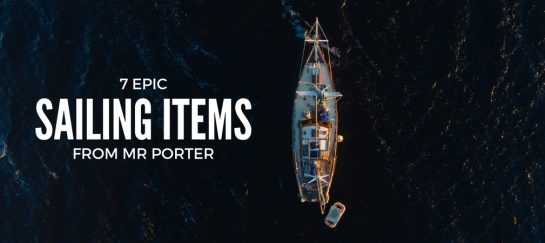 7 Epic Sailing Items From Mr Porter