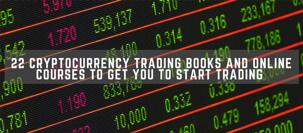 22 Cryptocurrency Trading Books And Online Courses To Get You To Start Trading